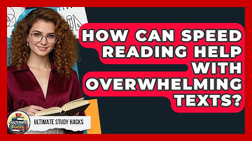 How Can Speed Reading Help With Overwhelming Texts? - Ultimate Study Hacks