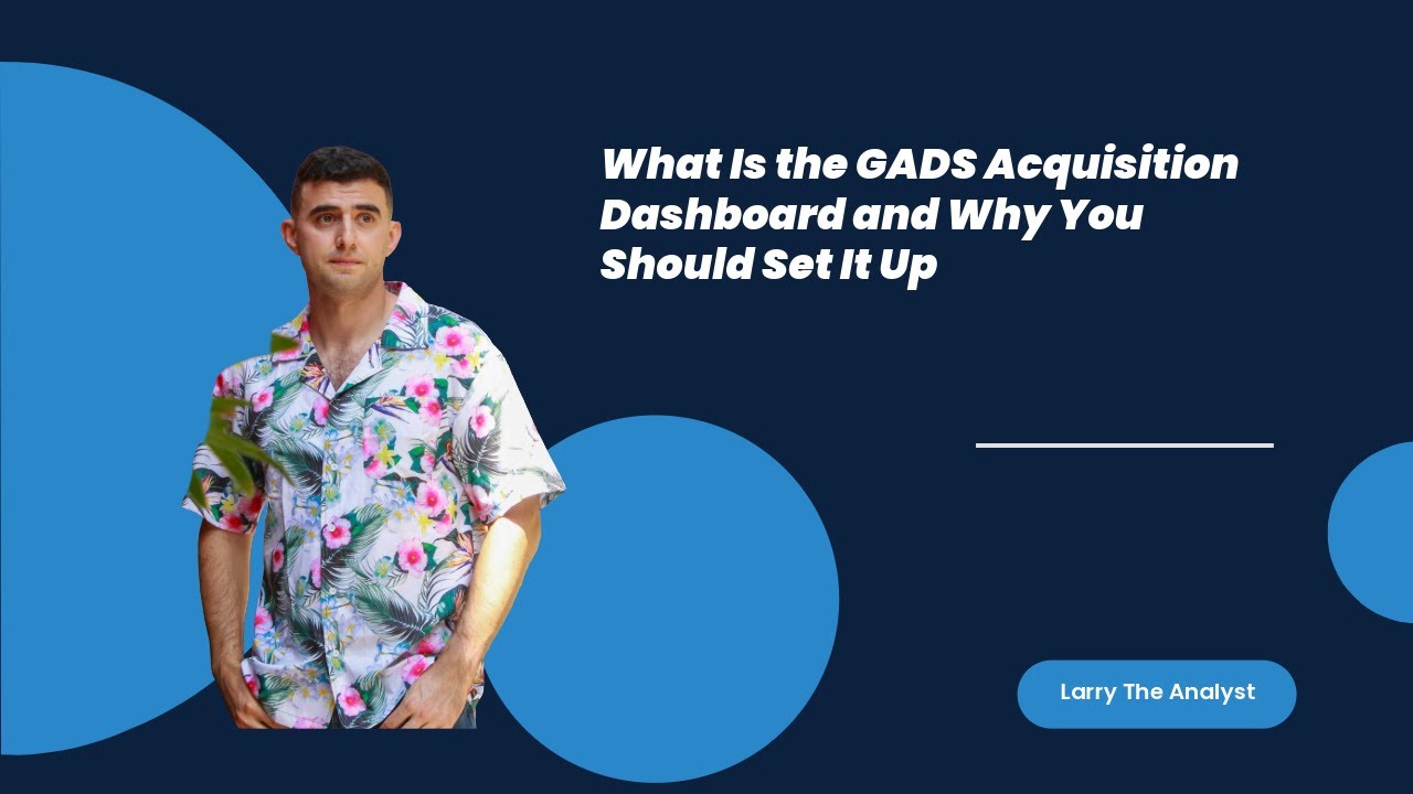 What Is the GADS Acquisition Dashboard and Why You Should Set It Up