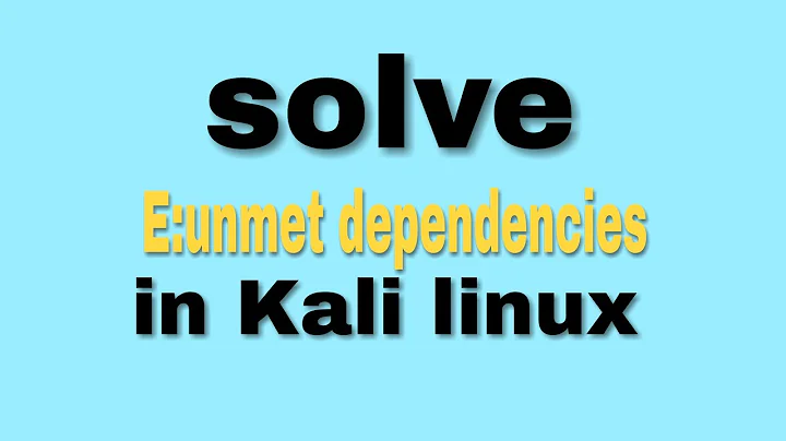 Solve E:unmet dependencies error in kali linux
