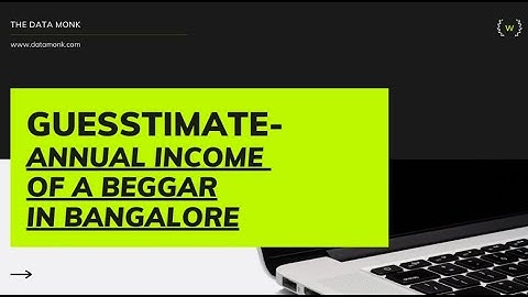 Annual Income of a beggar in Bangalore | Part 1 | How to solve guesstimates | The Data Monk