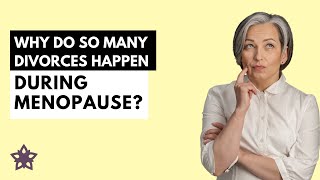 Why Are So Many Marriages Ending During Menopause?