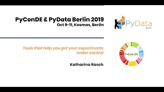 Katharina Rasch: Tools that help you get your experiments under control | PyData Berlin 2019