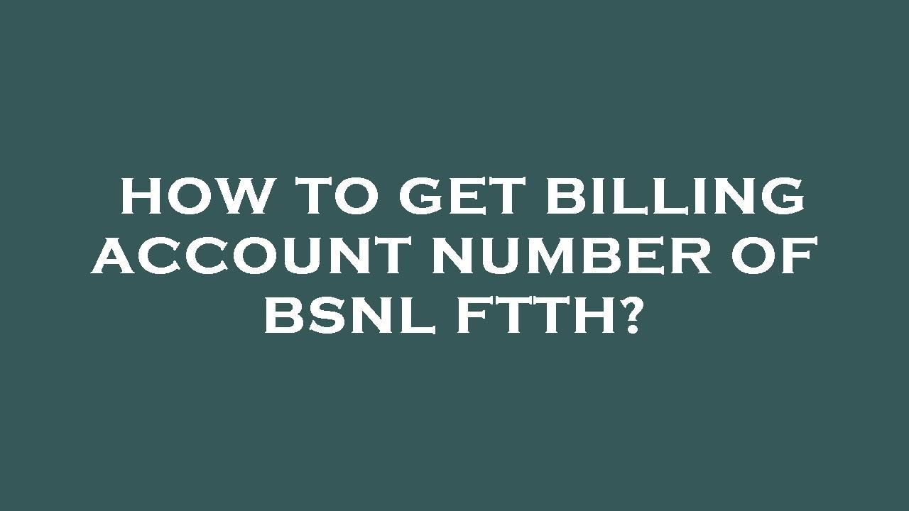 How To Get Billing Account Number Of Bsnl Ftth YouTube how-to-get-billing-account-number-of-bsnl-ftth-youtube