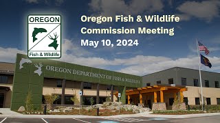 Oregon Fish & Wildlife Commission Meeting May 10, 2024