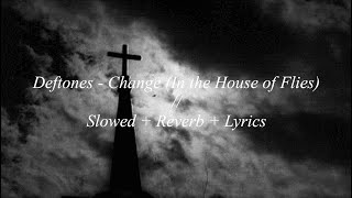 Deftones - Change In The House Of Flies Slowed Reverb Lyrics