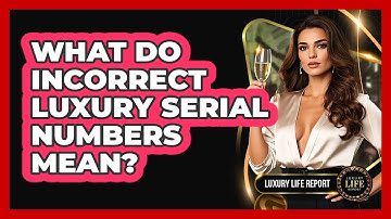 What Do Incorrect Luxury Serial Numbers Mean?