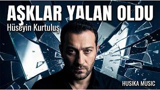 Hüseyin Kurtuluş - Aşklar Yalan Oldu 