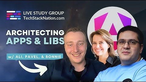 Architecting Apps & Libs w/ Ali, Pavel, & Bonnie | #WeLearnTogether | TechStackNation.com
