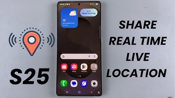 How To Share Real Time Live Location On Samsung Galaxy S25/S25 Ultra