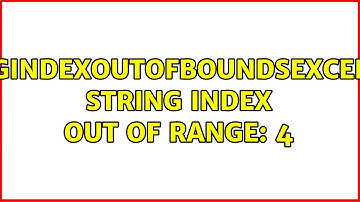 StringIndexOutOfBoundsException: String index out of range: 4 (2 Solutions!!)