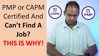 PMP or CAPM Certified And Can’t Find A Job? THIS IS WHY!