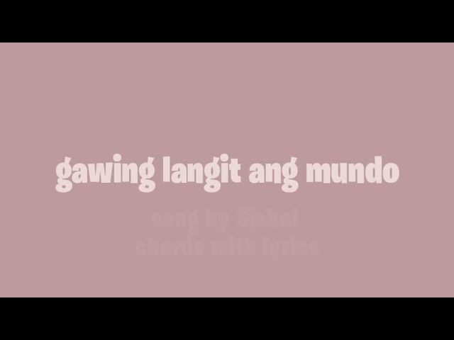 Gawing Langit Ang Mundo - Siakol [ Chords and Lyrics ]