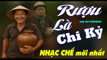 RƯỢU LÀ CHI KỶ- NHẠC CHẾ ĂN NHẬU ĐÚNG THỰC TẾ - LEE HT