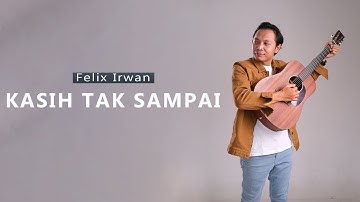 Felix Irwan - Kasih Tak Sampai (cover)