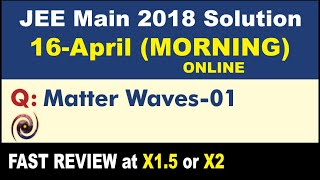 JEE Main 2018 Physics Solutions | Matter Waves-01