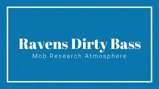 Mob Research - Atmosphere - Ravens Dirty Bass