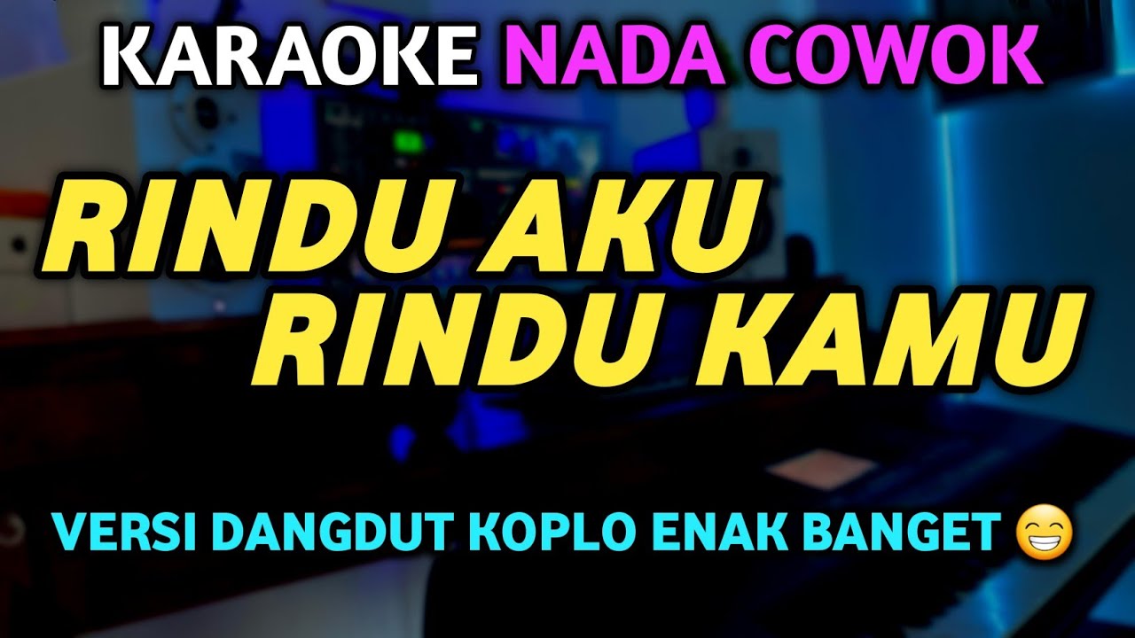 RINDU AKU RINDU KAMU JADI SATU Karaoke Dangdut Koplo Enak Banget - NADA PRIA