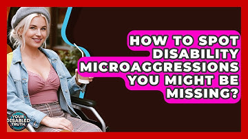 How To Spot Disability Microaggressions You Might Be Missing? - Your Disabled Truth