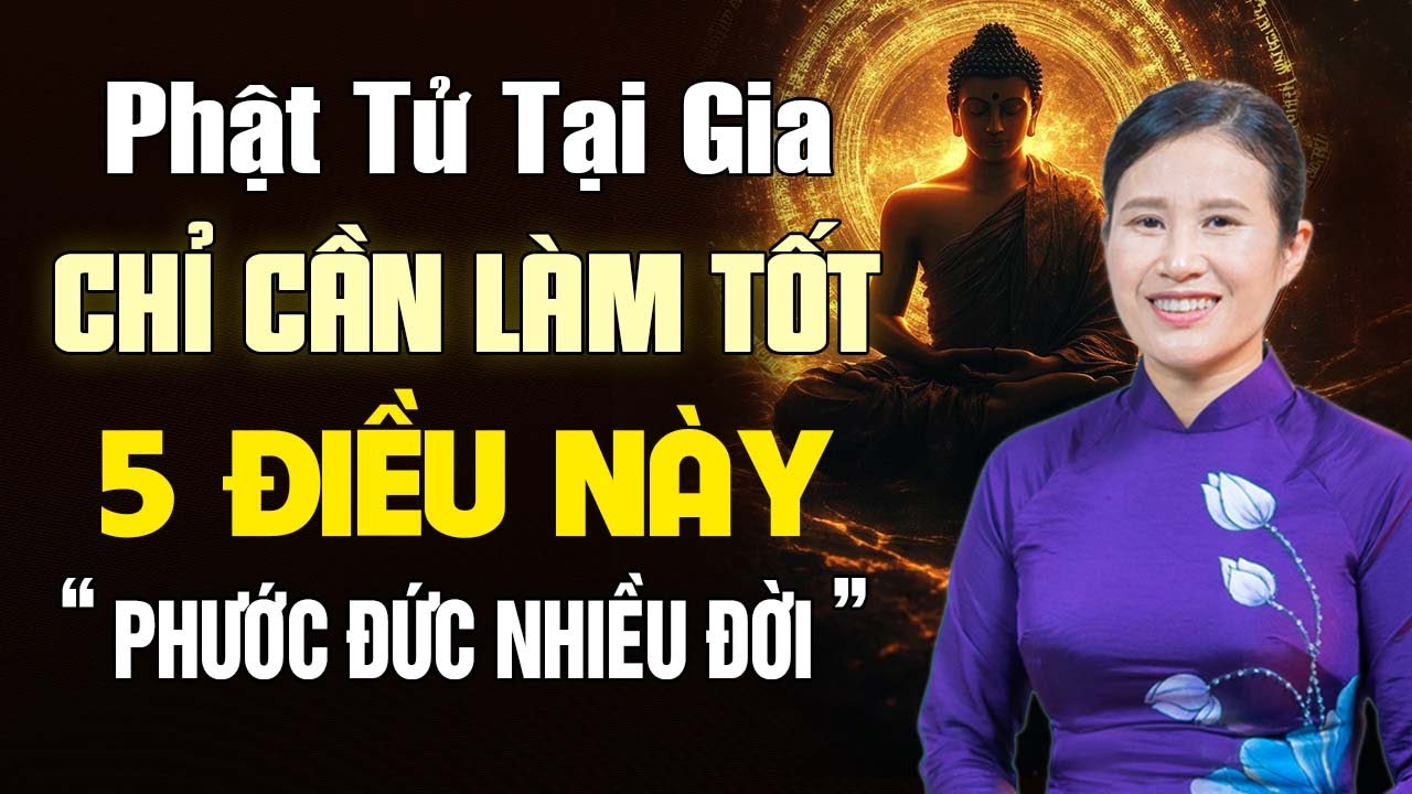 Phật Tử Tại Gia Chỉ Cần Làm Tốt 5 Điều Này Phước Đức Nhiều Đời | Cô Phạm Thị Yến