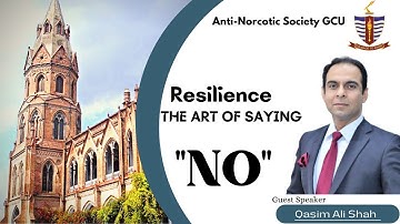Resilience | The Art Of Saying "NO" | Qasim Ali Shah | GCU Anti-Norcotic Society.