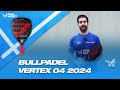 Review bullpadel vertex 04 2024  by padel market