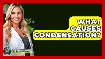 What Causes Condensation? - Earth Science Answers