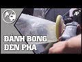 ĐÁNH BÓNG ĐÈN PHA Ô TÔ - Đèn pha lại sáng bóng như mới tại AP CAR CARE