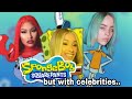 SpongeBob...but with celebrities