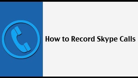 How to Record Skype Calls