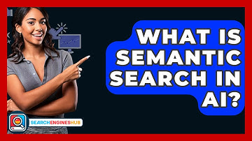 What Is Semantic Search In AI? - SearchEnginesHub.com