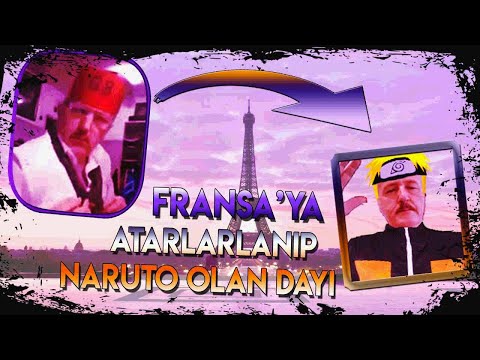 Fransa'ya Atarlanıp, Naruto olan Dayı..!!