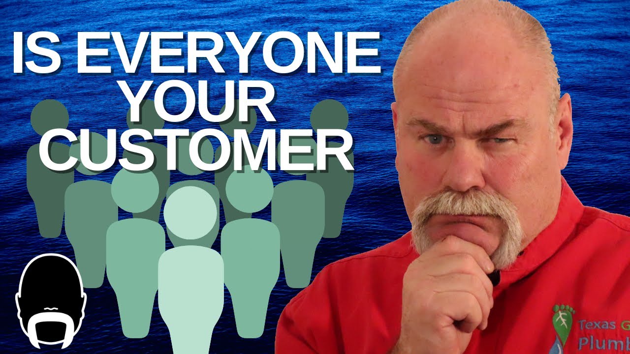 Should Everyone Be Your Plumbing Company s Customer YouTube