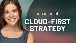 Embracing the Future: Understanding Cloud-First Strategy Net Worth