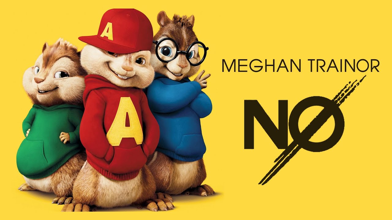 NØ - Meghan Trainor ( Chipmunks Version )