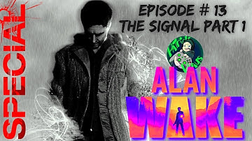 🟢 Alan Wake - Episode #13 Special #1 - The Signal Part 1