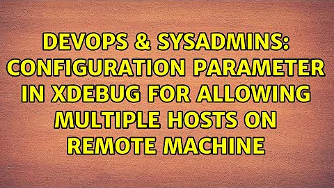 DevOps & SysAdmins: Configuration parameter in xdebug for allowing multiple hosts on remote machine