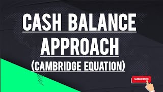 Cash Balance Approach (Cambridge Equation)