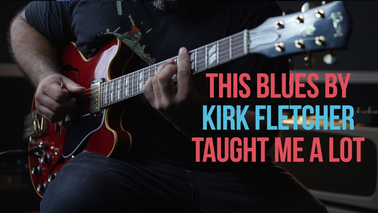 This Taught Me So Much | Kirk Fletcher Blues Lesson - YouTube