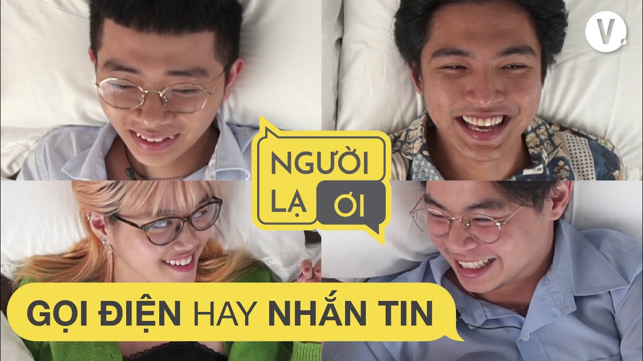 Bạn thích GỌI ĐIỆN hay NHẮN TIN? | Người Lạ Ơi EP01 Bạn thích GỌI ĐIỆN hay NHẮN TIN? | Người Lạ Ơi EP01