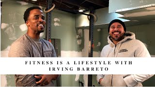 FITNESS IS A LIFESTYLE WITH IRVING BARRETO
