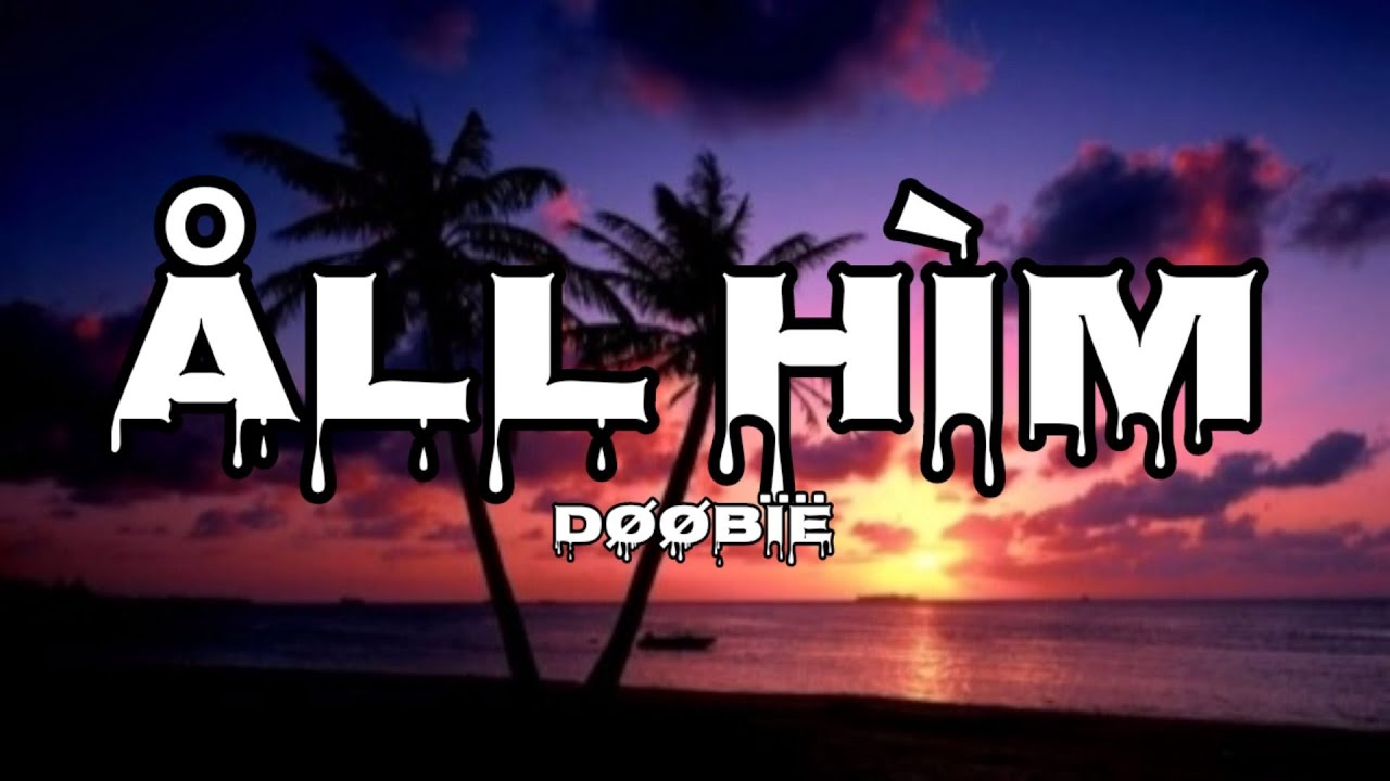 Doobie All Him (Lyrics) YouTube