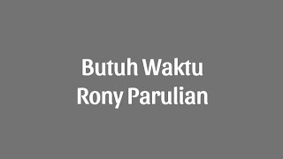 Butuh Waktu (lirik) - Rony Parulian