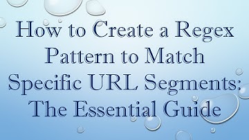 How to Create a Regex Pattern to Match Specific URL Segments: The Essential Guide