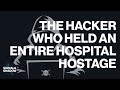 The Hacker Who Held an Entire Hospital Hostage