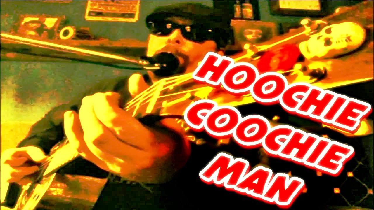 Hoochie Coochie Man Youtube
