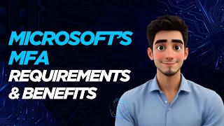 Beyond the Password:  Microsoft's MFA Requirements & Benefits