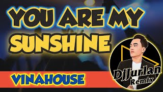 You Are My Sunshine - Nada, Luthfi ( Vinahouse Remix ) | Dj Jurlan Remix