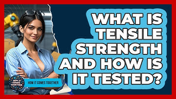What Is Tensile Strength And How Is It Tested? - How It Comes Together