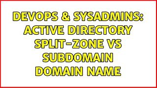 DevOps & SysAdmins: Active Directory Split-Zone vs SubDomain Domain Name