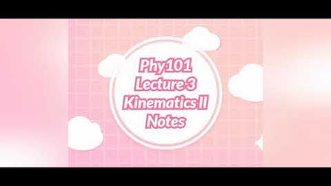Phy101 #lecture 3 #kinematics ll #short Notes Video